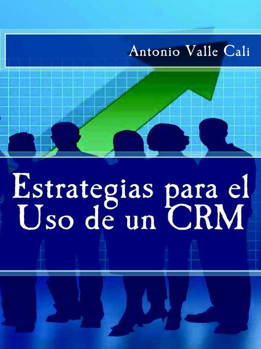 Title details for Estrategias para el Uso de un CRM by Antonio Valle Cali - Available